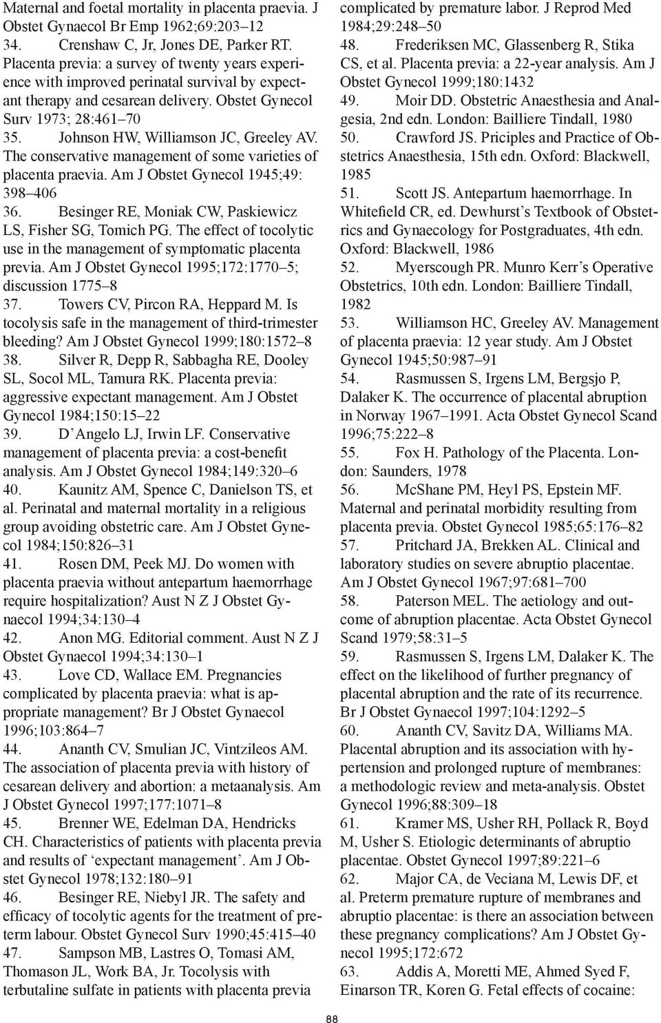 Johnson HW, Williamson JC, Greeley AV. The conservative management of some varieties of placenta praevia. Am J Obstet Gynecol 1945;49: 398 406 36.