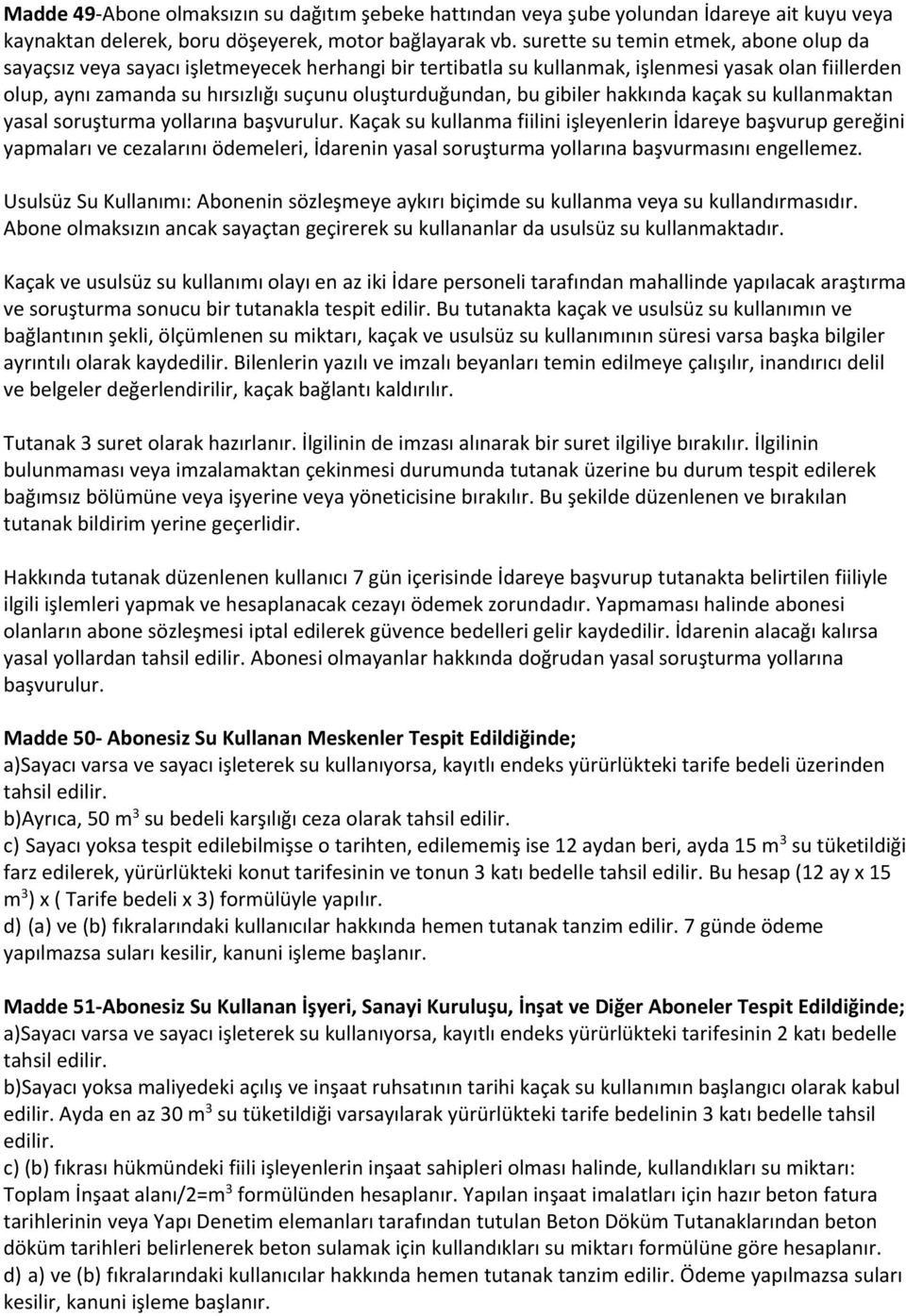 bu gibiler hakkında kaçak su kullanmaktan yasal soruşturma yollarına başvurulur.