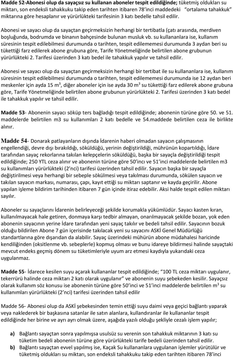 Abonesi ve sayacı olup da sayaçtan geçirmeksizin herhangi bir tertibatla (çatı arasında, merdiven boşluğunda, bodrumda ve binanın bahçesinde bulunan musluk vb.