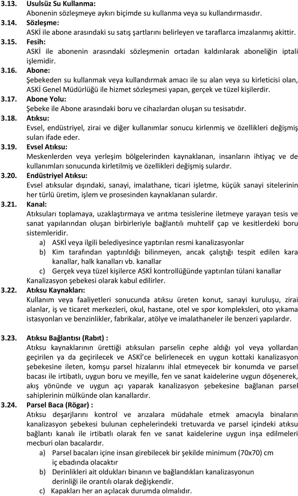 Fesih: ASKİ ile abonenin arasındaki sözleşmenin ortadan kaldırılarak aboneliğin iptali işlemidir. 3.16.