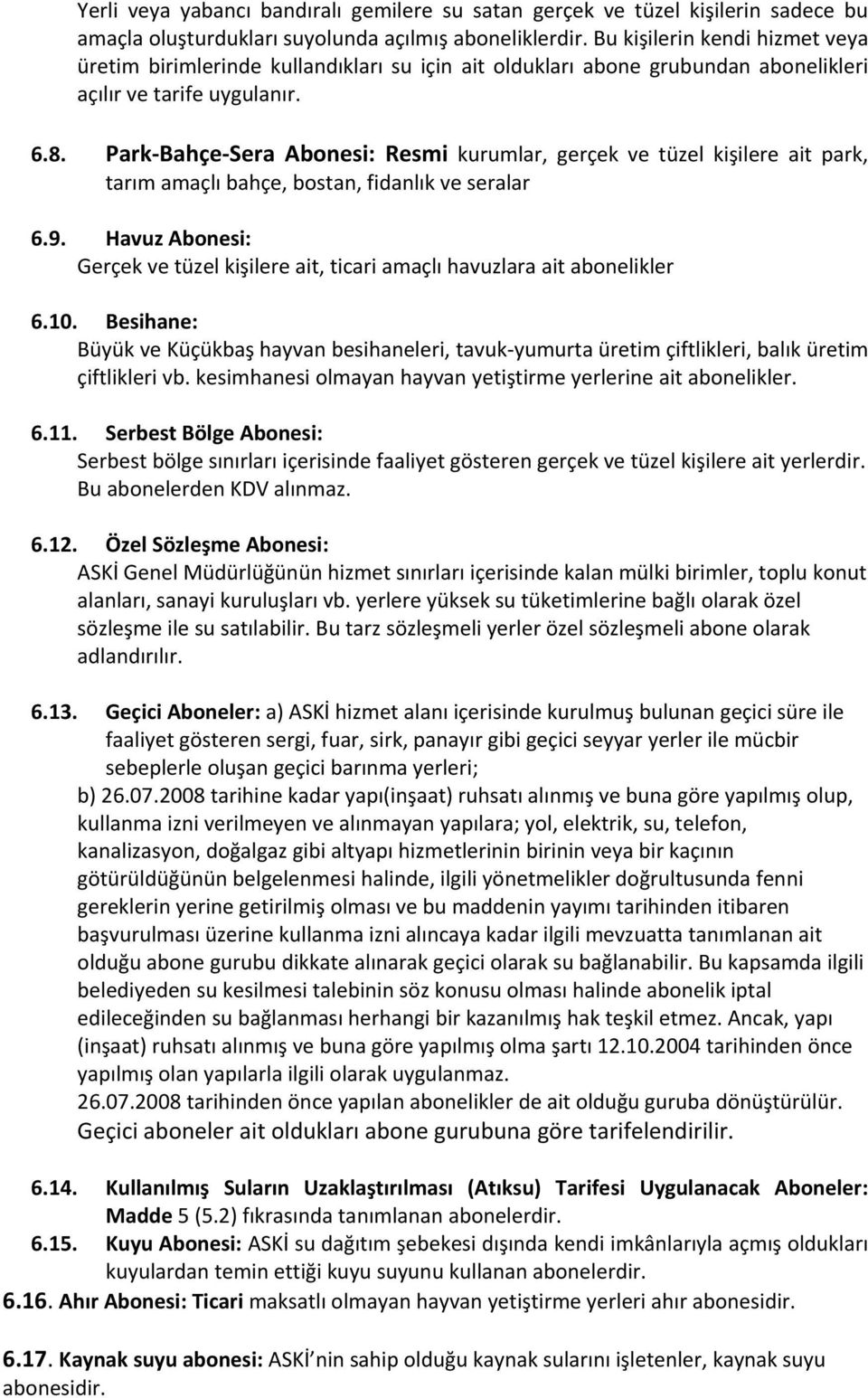 Park-Bahçe-Sera Abonesi: Resmi kurumlar, gerçek ve tüzel kişilere ait park, tarım amaçlı bahçe, bostan, fidanlık ve seralar 6.9.