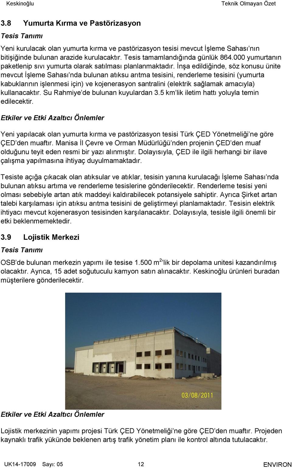 İnşa edildiğinde, söz konusu ünite mevcut İşleme Sahası nda bulunan atıksu arıtma tesisini, renderleme tesisini (yumurta kabuklarının işlenmesi için) ve kojenerasyon santralini (elektrik sağlamak