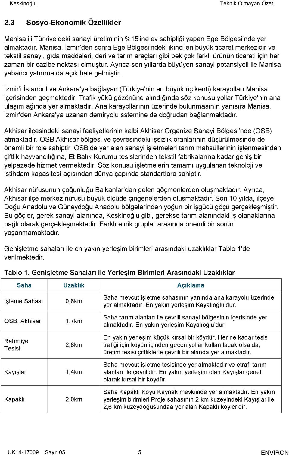 noktası olmuştur. Ayrıca son yıllarda büyüyen sanayi potansiyeli ile Manisa yabancı yatırıma da açık hale gelmiştir.