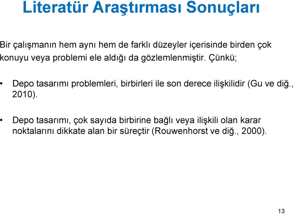 Çünkü; Depo tasarımı problemleri, birbirleri ile son derece ilişkilidir (Gu ve diğ., 2010).