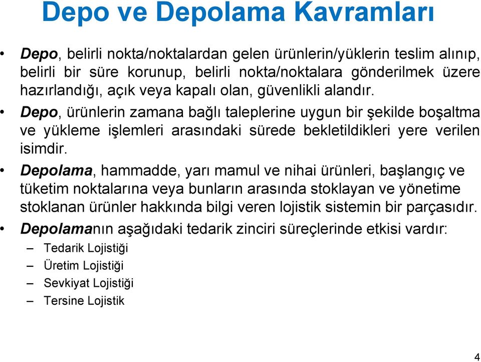 Depo, ürünlerin zamana bağlı taleplerine uygun bir şekilde boşaltma ve yükleme işlemleri arasındaki sürede bekletildikleri yere verilen isimdir.