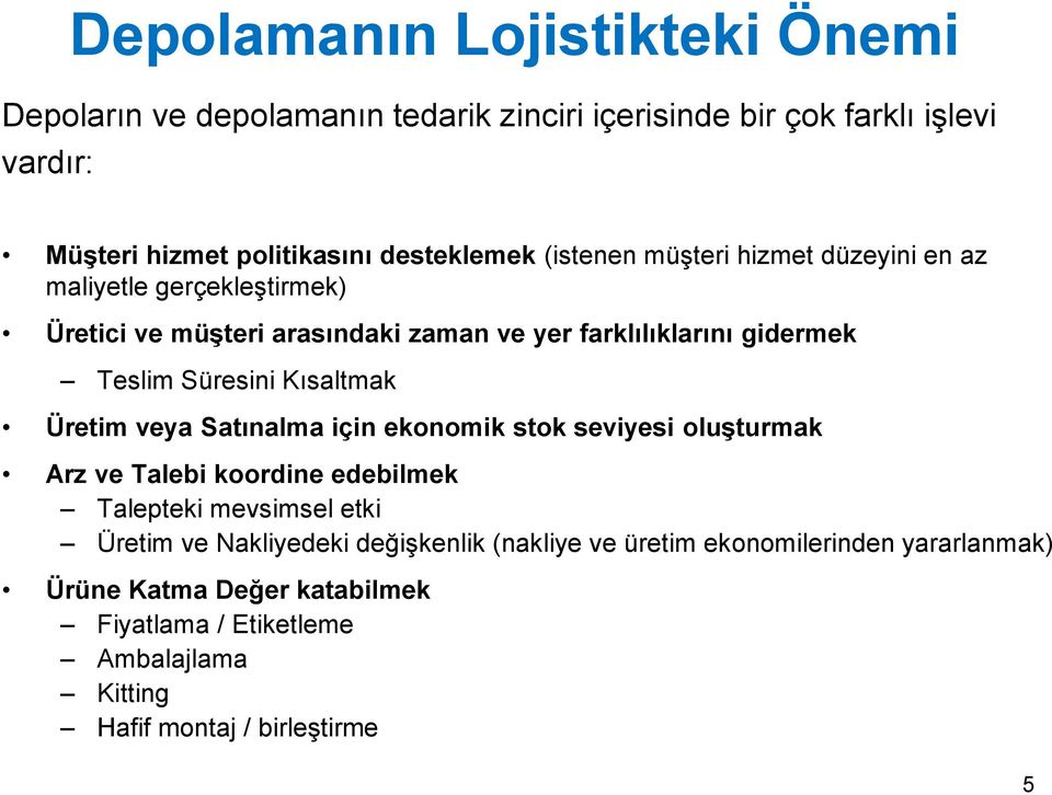 Kısaltmak Üretim veya Satınalma için ekonomik stok seviyesi oluşturmak Arz ve Talebi koordine edebilmek Talepteki mevsimsel etki Üretim ve Nakliyedeki