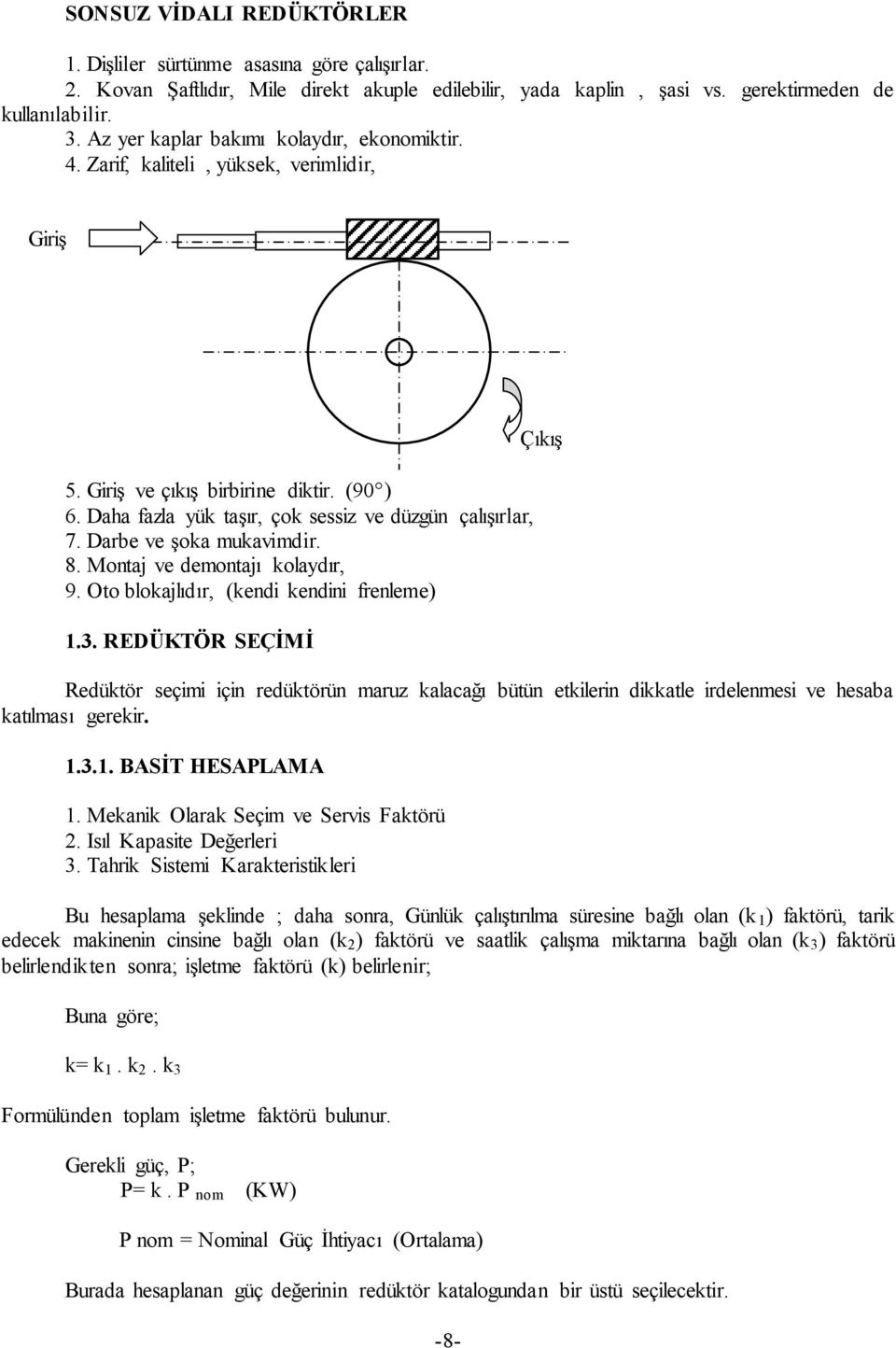 Darbe ve şoka mukavimdir. 8. Montaj ve demontajı kolaydır, 9. Oto blokajlıdır, (kendi kendini frenleme) 1.3.