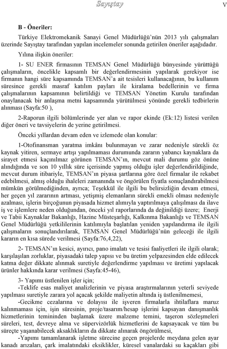 kapsamında TEMSAN a ait tesisleri kullanacağının, bu kullanım süresince gerekli masraf katılım payları ile kiralama bedellerinin ve firma çalışmalarının kapsamının belirtildiği ve TEMSAN Yönetim