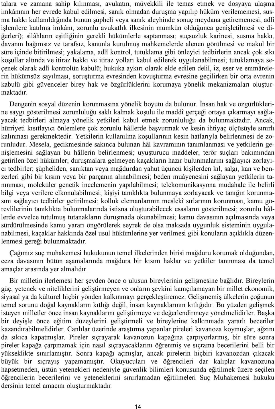 eşitliğinin gerekli hükümlerle saptanması; suçsuzluk karinesi, susma hakkı, davanın bağımsız ve tarafsız, kanunla kurulmuş mahkemelerde alenen görülmesi ve makul bir süre içinde bitirilmesi;