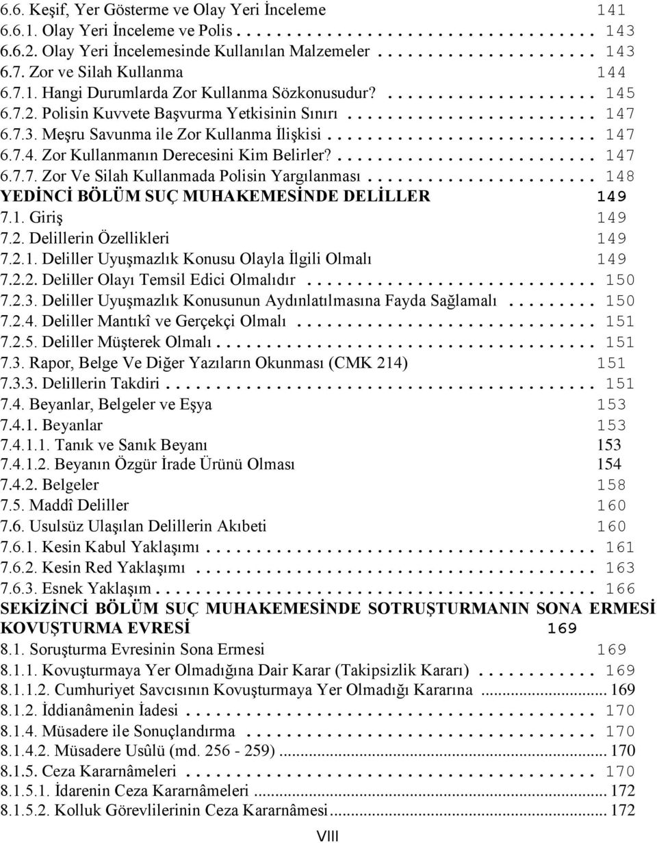 .. 148 YEDİNCİ BÖLÜM SUÇ MUHAKEMESİNDE DELİLLER 149 7.1. Giriş 149 7.2. Delillerin Özellikleri 149 7.2.1. Deliller Uyuşmazlık Konusu Olayla İlgili Olmalı 149 7.2.2. Deliller Olayı Temsil Edici Olmalıdır.