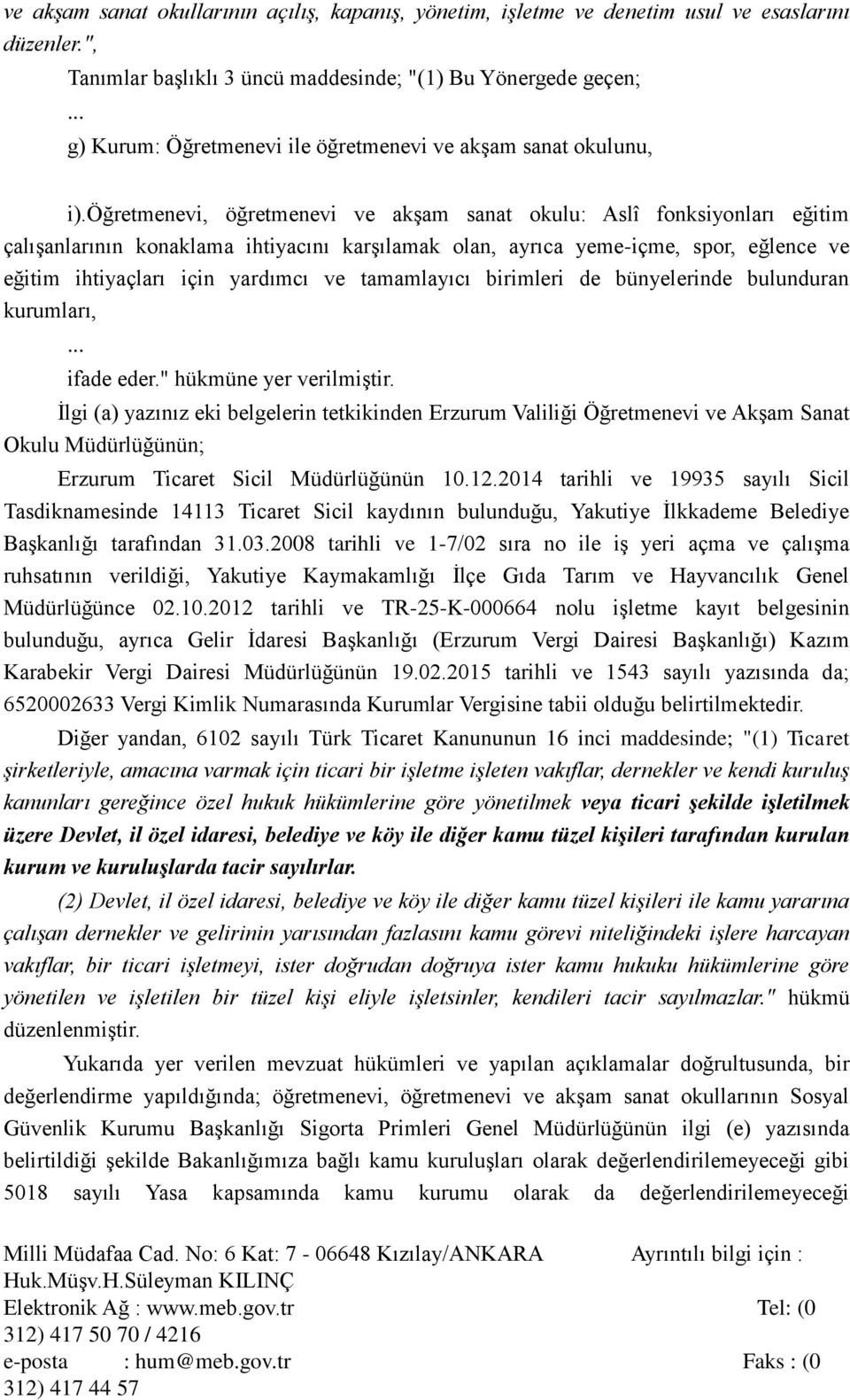 öğretmenevi, öğretmenevi ve akşam sanat okulu: Aslî fonksiyonları eğitim çalışanlarının konaklama ihtiyacını karşılamak olan, ayrıca yeme-içme, spor, eğlence ve eğitim ihtiyaçları için yardımcı ve