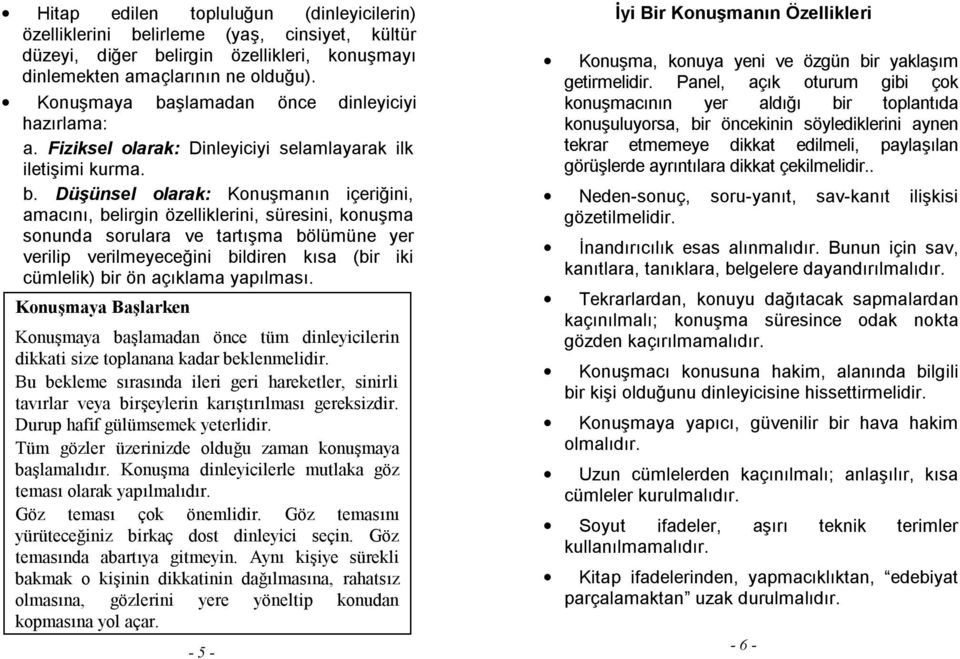 şlamadan önce dinleyiciyi hazırlama: a. Fiziksel olarak: Dinleyiciyi selamlayarak ilk iletişimi kurma. b.