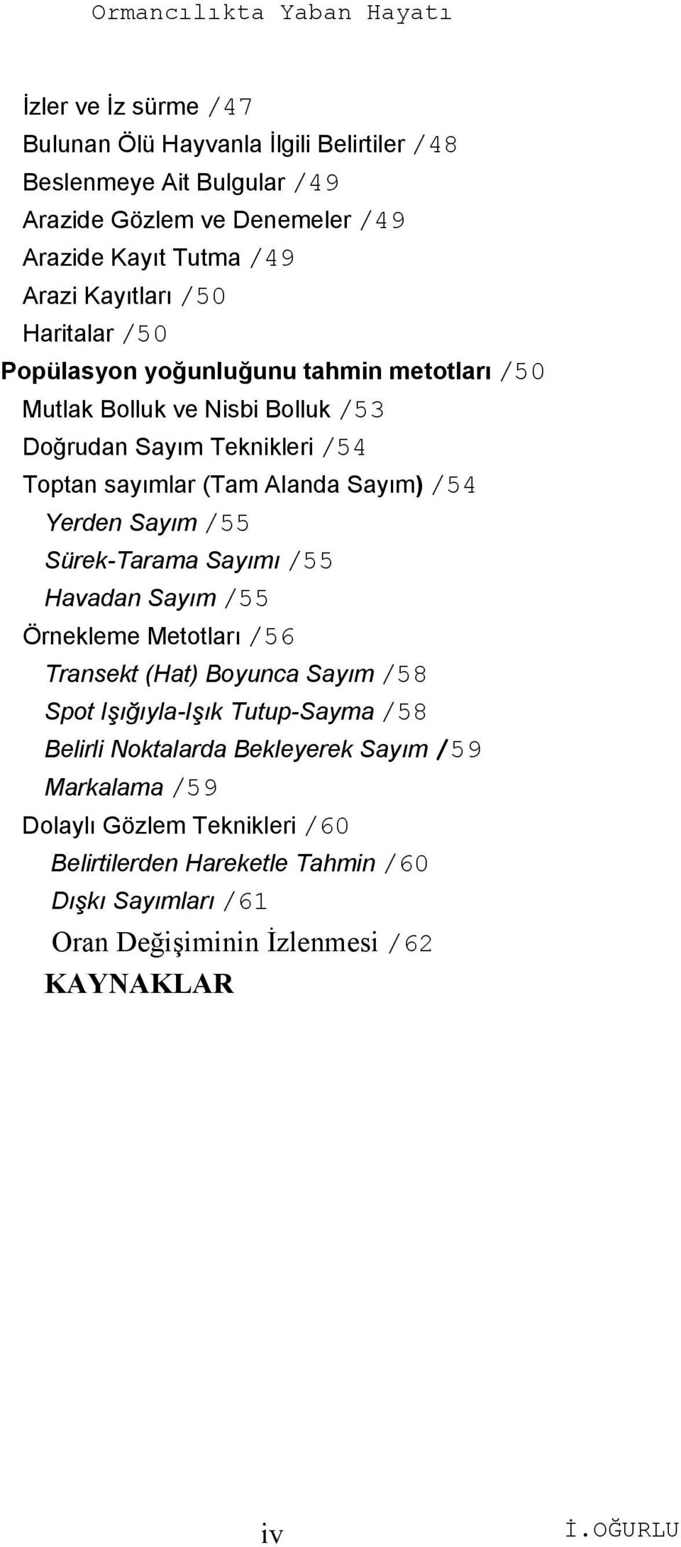 Yerden Sayım /55 Sürek-Tarama Sayımı /55 Havadan Sayım /55 Örnekleme Metotları /56 Transekt (Hat) Boyunca Sayım /58 Spot Işığıyla-Işık Tutup-Sayma /58 Belirli