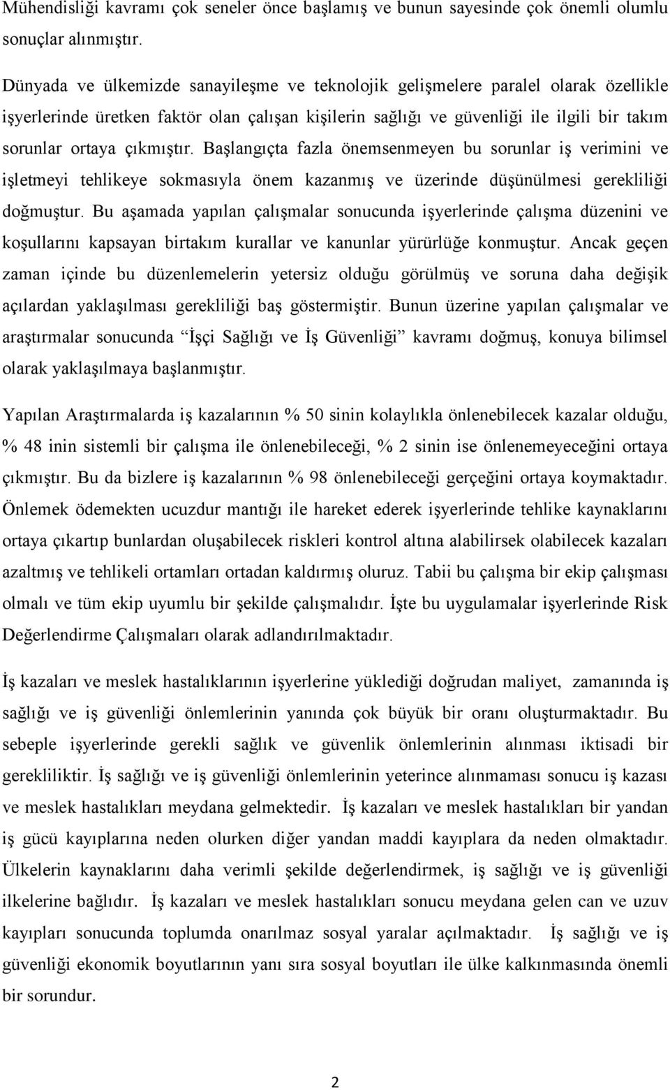 çıkmıştır. Başlangıçta fazla önemsenmeyen bu sorunlar iş verimini ve işletmeyi tehlikeye sokmasıyla önem kazanmış ve üzerinde düşünülmesi gerekliliği doğmuştur.