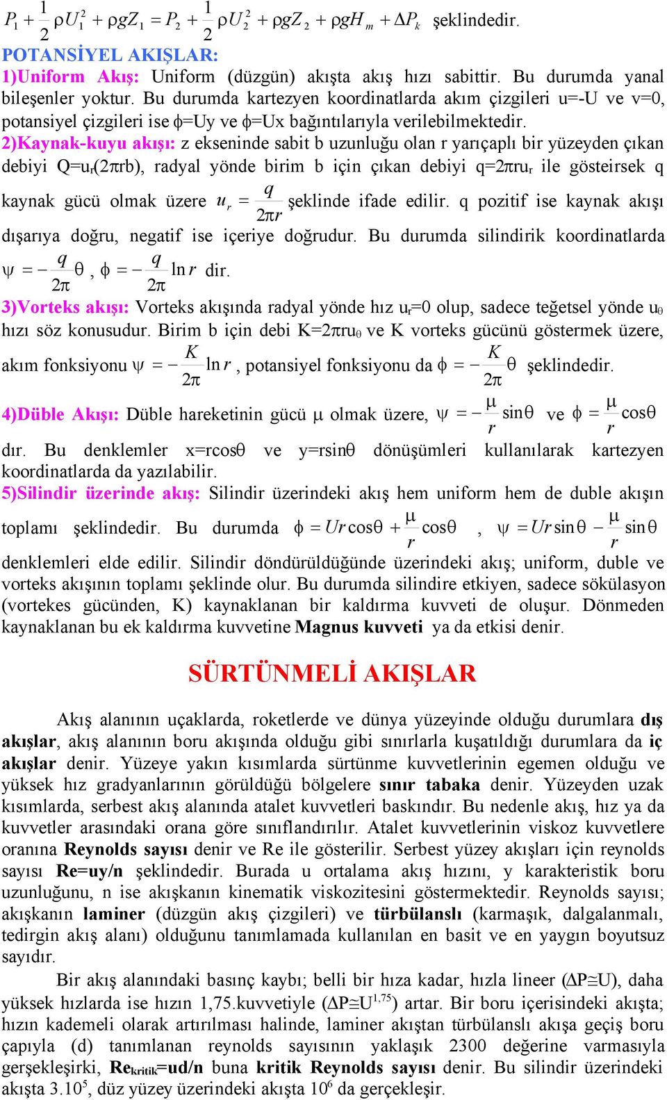 )Kaynak-kuyu akışı: z ekseninde sabit b uzunluğu olan r yarıçaplı bir yüzeyden çıkan debiyi Q=u r (rb), radyal yönde birim b için çıkan debiyi q=ru r ile gösteirsek q q kaynak gücü olmak üzere u r