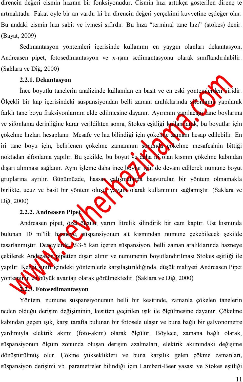 (Bayat, 2009) Sedimantasyon yöntemleri içerisinde kullanımı en yaygın olanları dekantasyon, Andreasen pipet, fotosedimantasyon ve x-ışmı sedimantasyonu olarak sınıflandırılabilir.