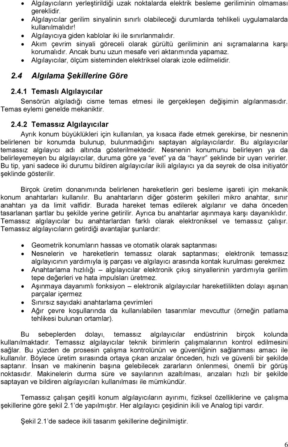 Akım çevrim sinyali göreceli olarak gürültü geriliminin ani sıçramalarına karşı korumalıdır. Ancak bunu uzun mesafe veri aktarımında yapamaz.