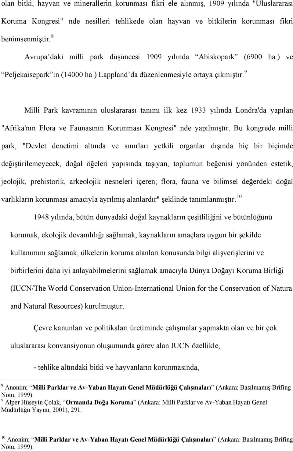 9 Milli Park kavramının uluslararası tanımı ilk kez 1933 yılında Londra'da yapılan "Afrika'nın Flora ve Faunasının Korunması Kongresi" nde yapılmıştır.