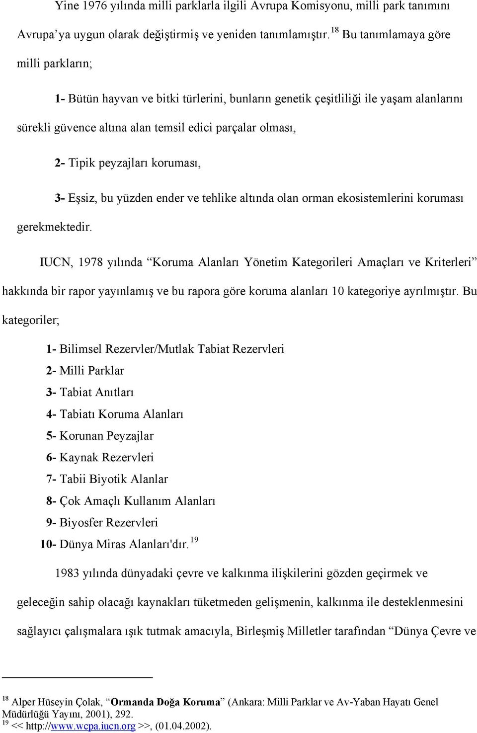 peyzajları koruması, 3- Eşsiz, bu yüzden ender ve tehlike altında olan orman ekosistemlerini koruması gerekmektedir.