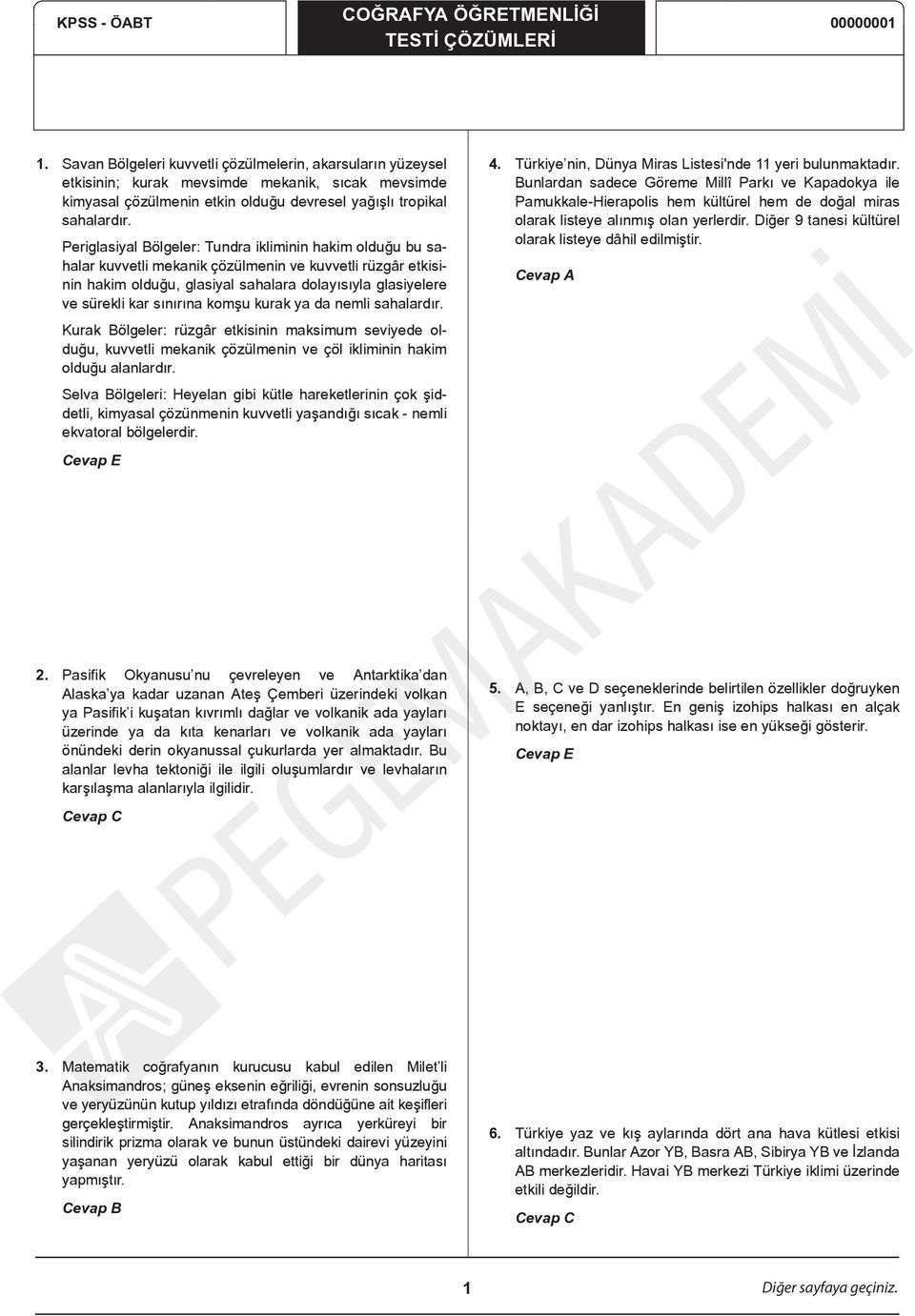 Periglasiyal Bölgeler: Tundra ikliminin hakim olduğu bu sahalar kuvvetli mekanik çözülmenin ve kuvvetli rüzgâr etkisinin hakim olduğu, glasiyal sahalara dolayısıyla glasiyelere ve sürekli kar