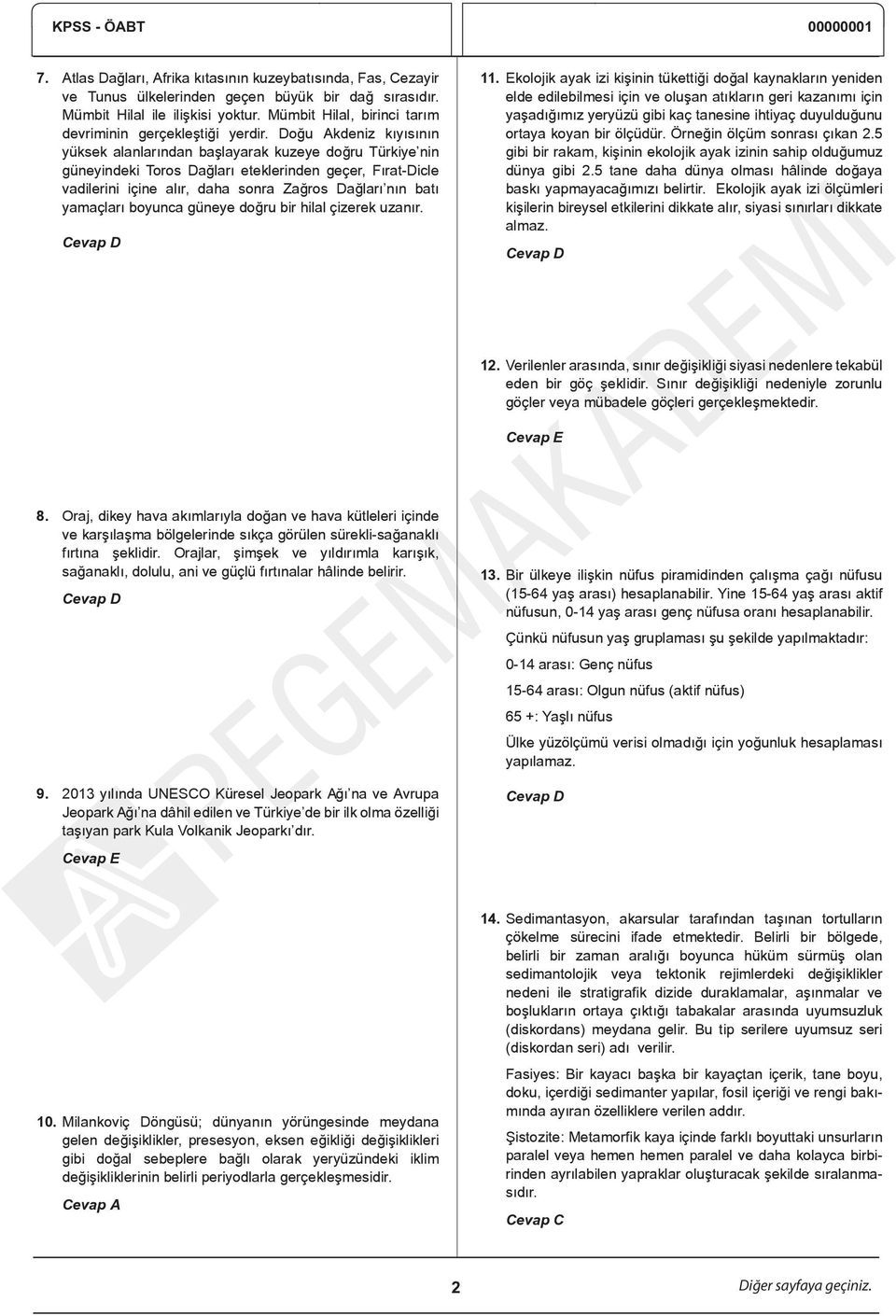 Doğu Akdeniz kıyısının yüksek alanlarından başlayarak kuzeye doğru Türkiye nin güneyindeki Toros Dağları eteklerinden geçer, Fırat-Dicle vadilerini içine alır, daha sonra Zağros Dağları nın batı