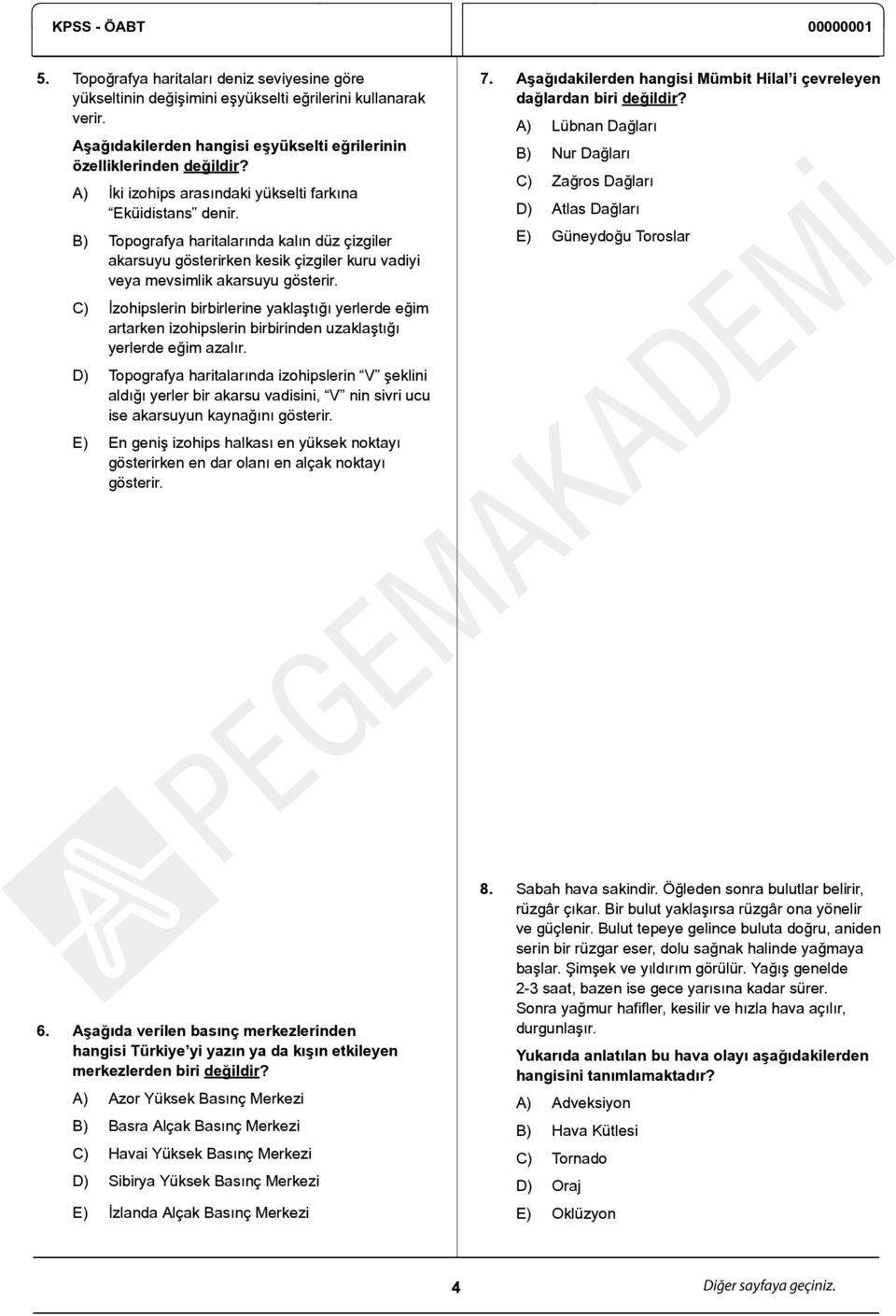 C) İzohipslerin birbirlerine yaklaştığı yerlerde eğim artarken izohipslerin birbirinden uzaklaştığı yerlerde eğim azalır.