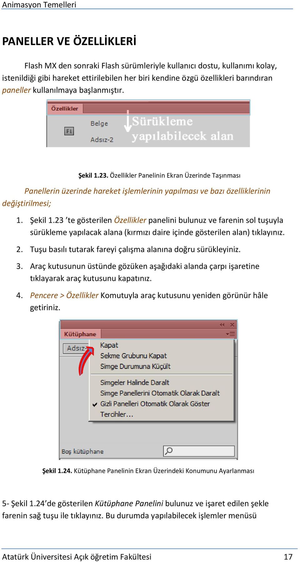 2. Tuşu basılı tutarak fareyi çalışma alanına doğru sürükleyiniz. 3. Araç kutusunun üstünde gözüken aşağıdaki alanda çarpı işaretine tıklayarak araç kutusunu kapatınız. 4.