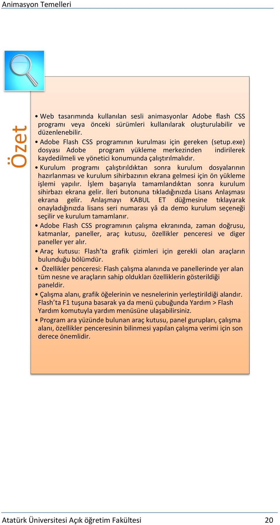 Kurulum programı çalıştırıldıktan sonra kurulum dosyalarının hazırlanması ve kurulum sihirbazının ekrana gelmesi için ön yükleme işlemi yapılır.