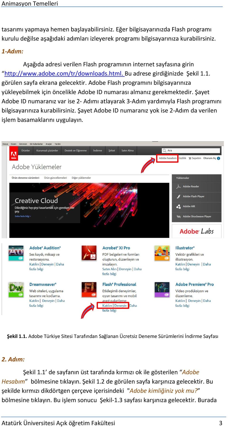 Adobe Flash programını bilgisayarınıza yükleyebilmek için öncelikle Adobe ID numarası almanız gerekmektedir.