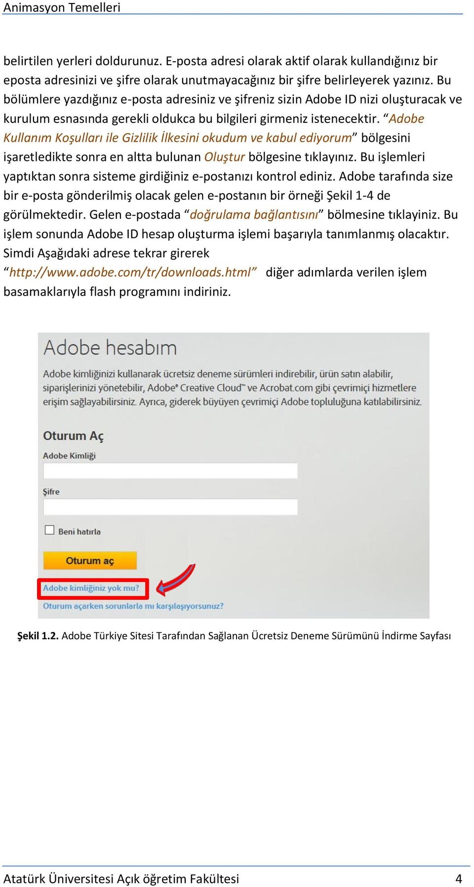 Adobe Kullanım Koşulları ile Gizlilik İlkesini okudum ve kabul ediyorum bölgesini işaretledikte sonra en altta bulunan Oluştur bölgesine tıklayınız.