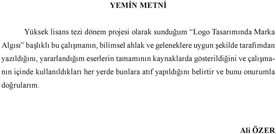 yazıldığını, yararlandığım eserlerin tamamının kaynaklarda gösterildiğini ve çalışmanın