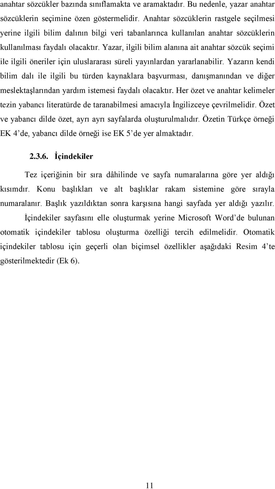 Yazar, ilgili bilim alanına ait anahtar sözcük seçimi ile ilgili öneriler için uluslararası süreli yayınlardan yararlanabilir.