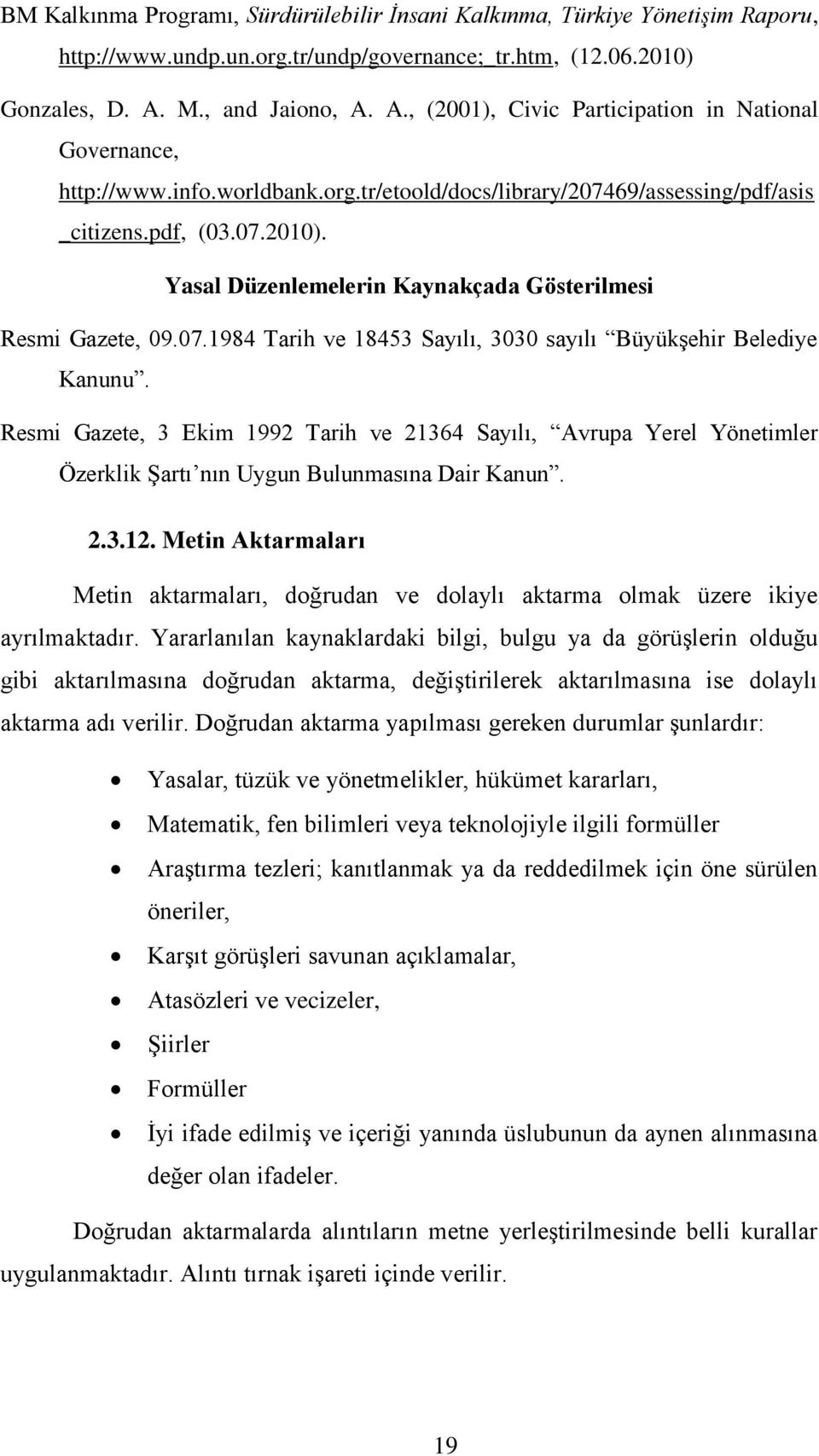 Yasal Düzenlemelerin Kaynakçada Gösterilmesi Resmi Gazete, 09.07.1984 Tarih ve 18453 Sayılı, 3030 sayılı Büyükşehir Belediye Kanunu.