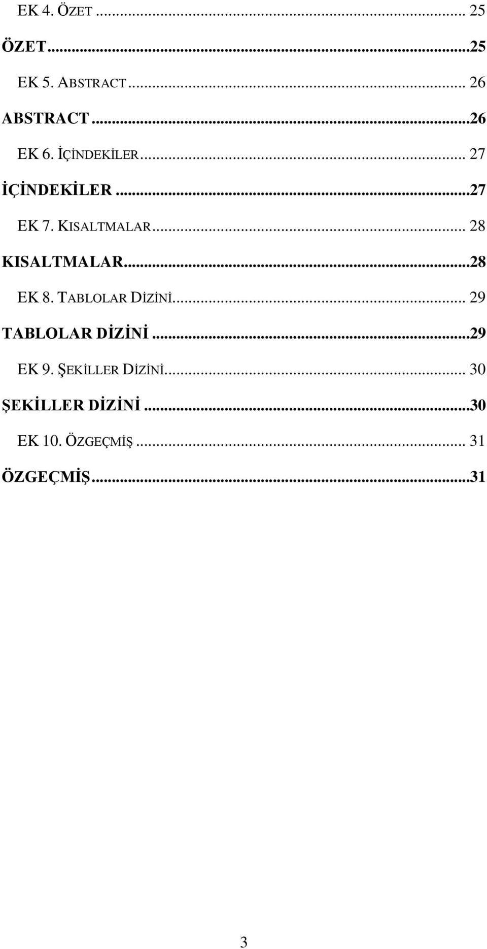 ..28 EK 8. TABLOLAR DİZİNİ... 29 TABLOLAR DİZİNİ...29 EK 9.