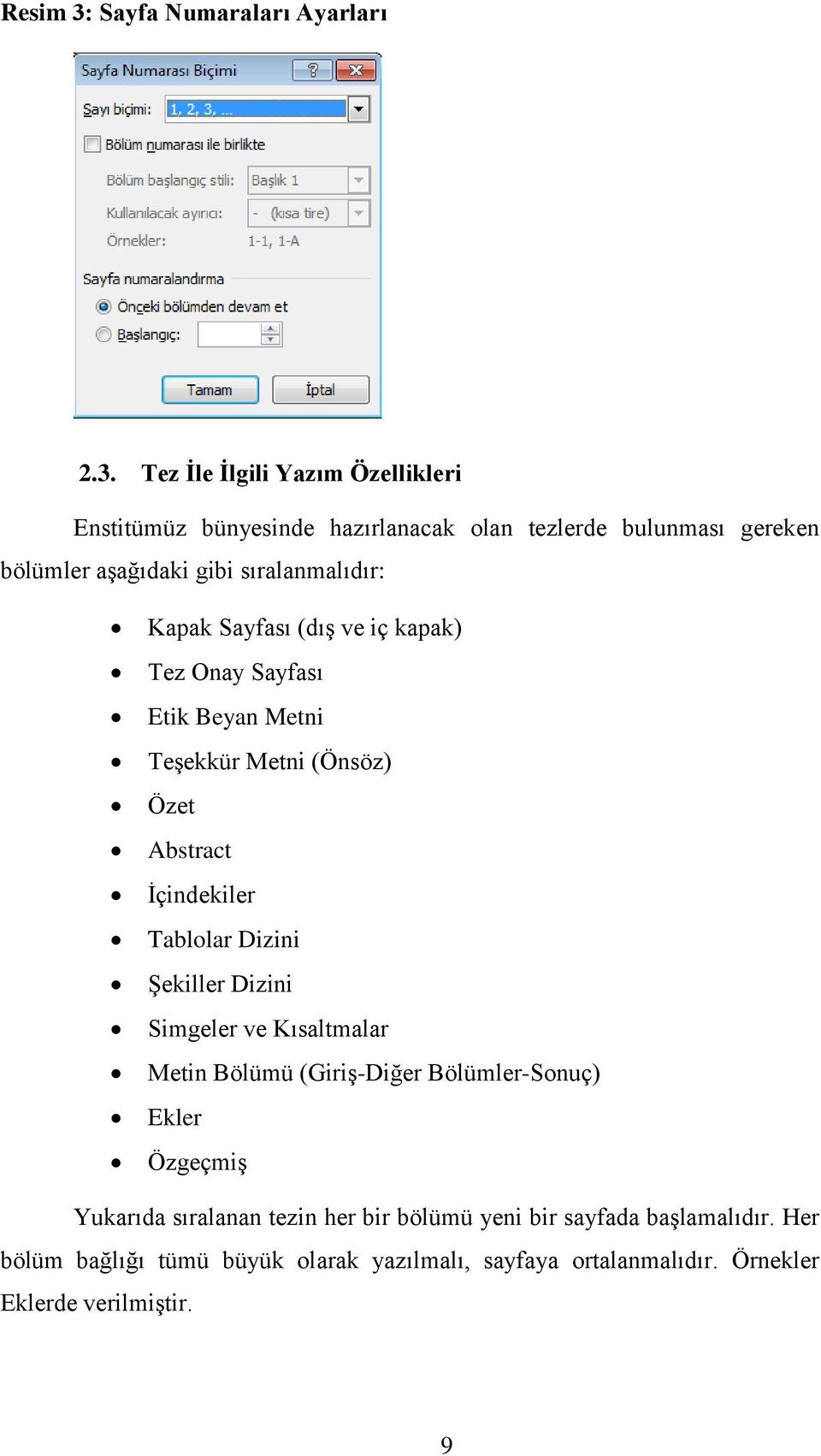 Tez İle İlgili Yazım Özellikleri Enstitümüz bünyesinde hazırlanacak olan tezlerde bulunması gereken bölümler aşağıdaki gibi sıralanmalıdır: Kapak