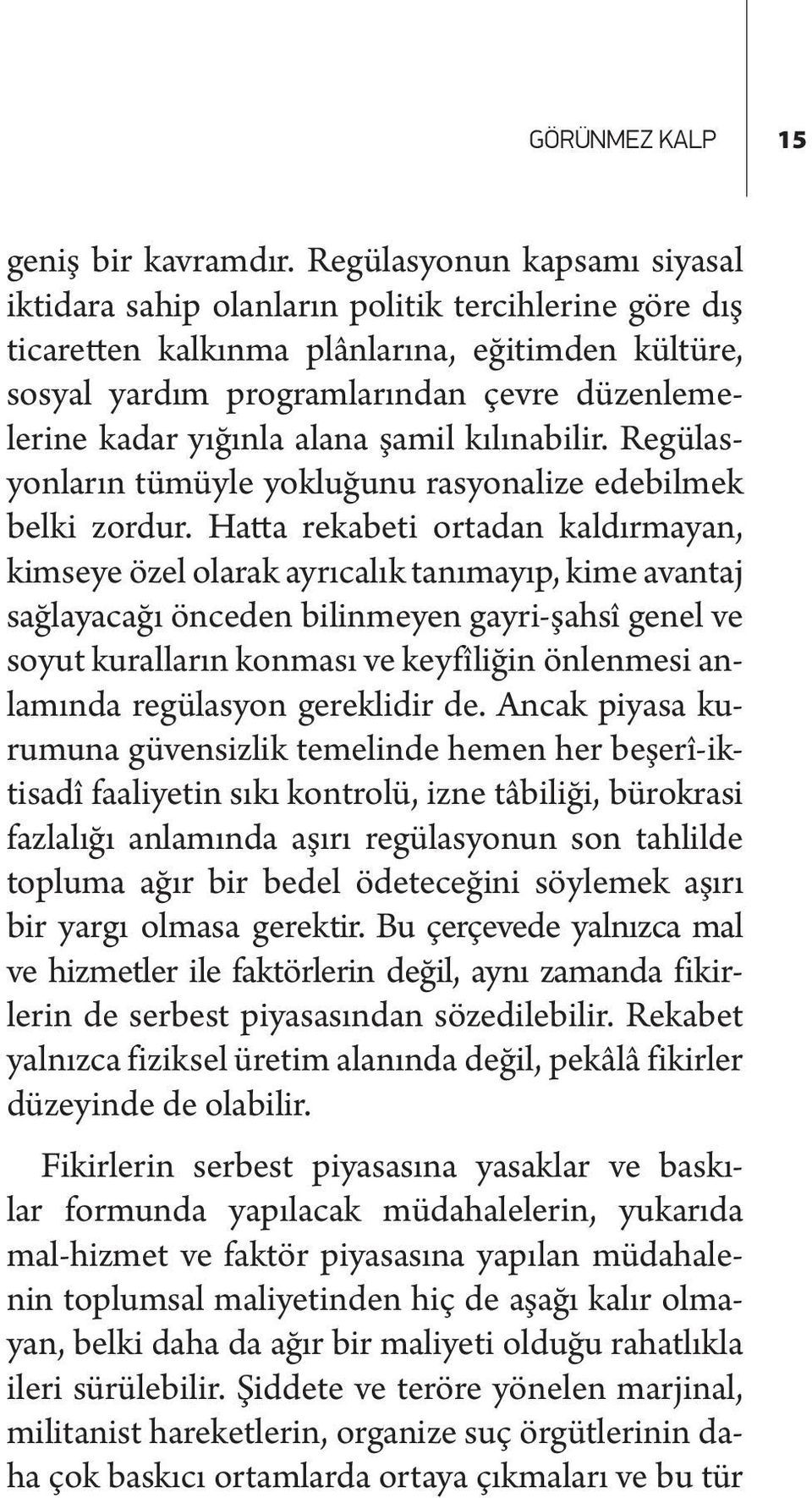 yığınla alana şamil kılınabilir. Regülasyonların tümüyle yokluğunu rasyonalize edebilmek belki zordur.