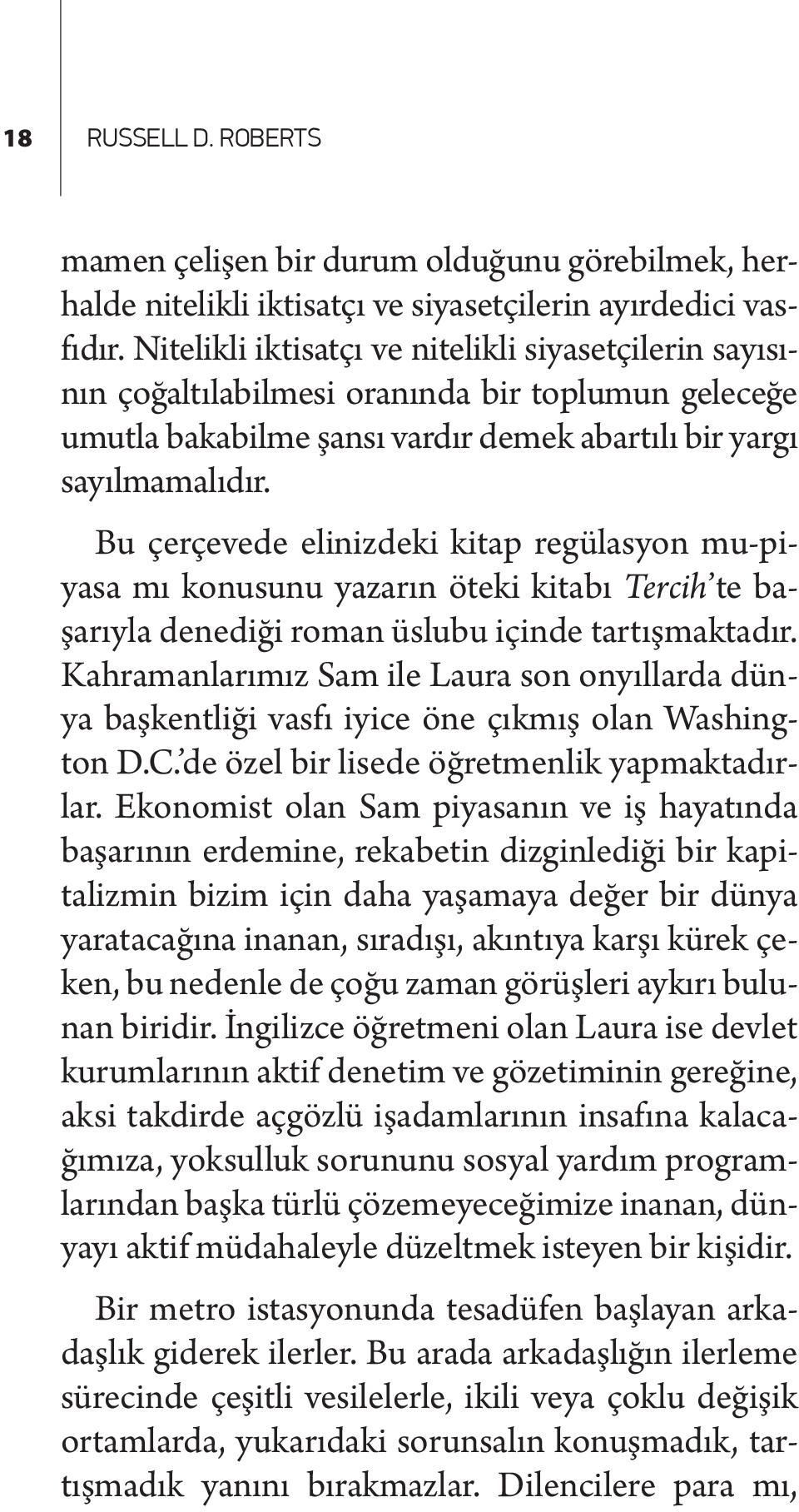 Bu çerçevede elinizdeki kitap regülasyon mu-piyasa mı konusunu yazarın öteki kitabı Tercih te başarıyla denediği roman üslubu içinde tartışmaktadır.