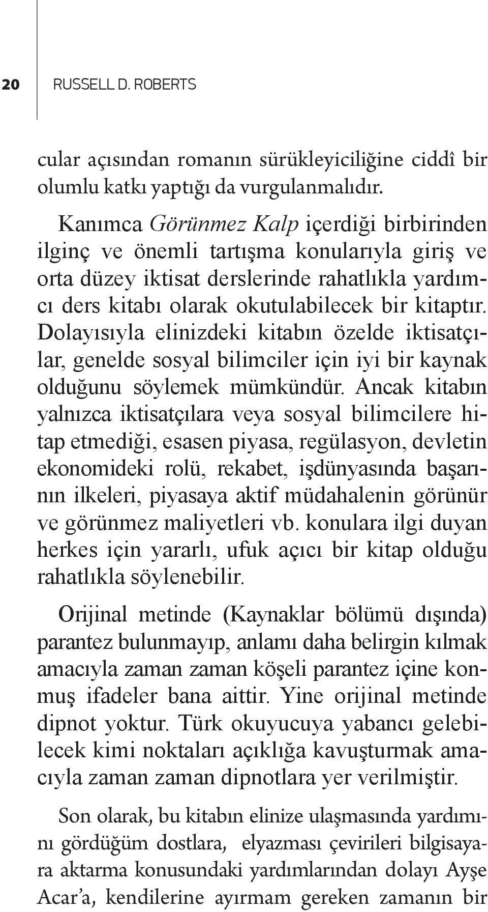 Dolayısıyla elinizdeki kitabın özelde iktisatçılar, genelde sosyal bilimciler için iyi bir kaynak olduğunu söylemek mümkündür.