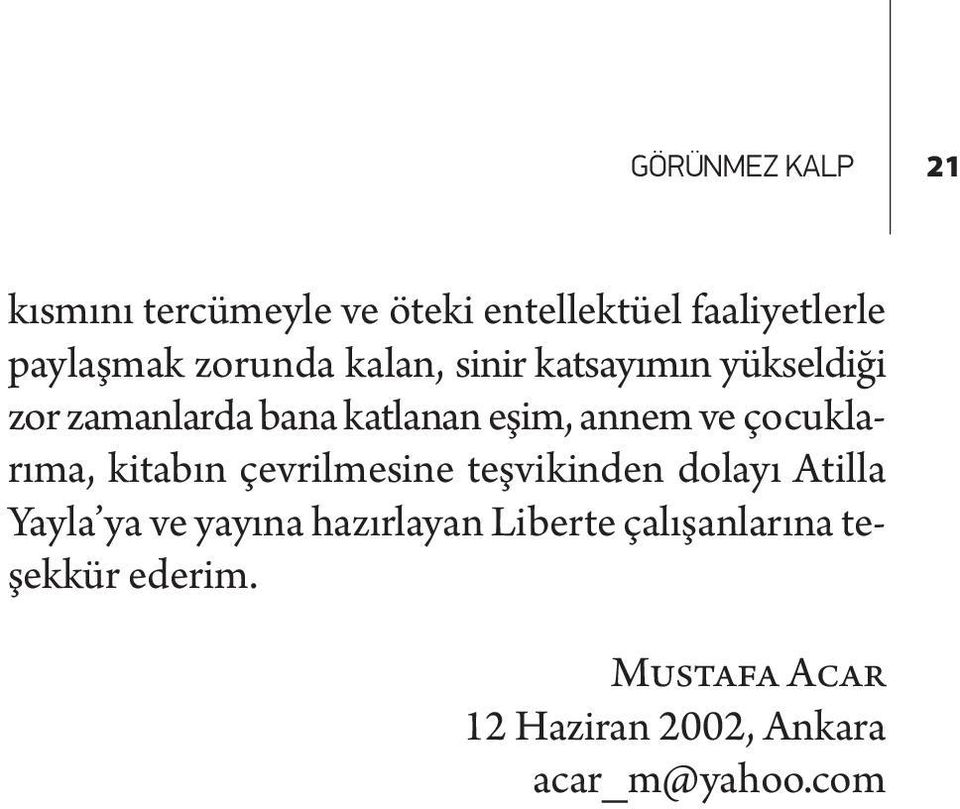 çocuklarıma, kitabın çevrilmesine teşvikinden dolayı Atilla Yayla ya ve yayına