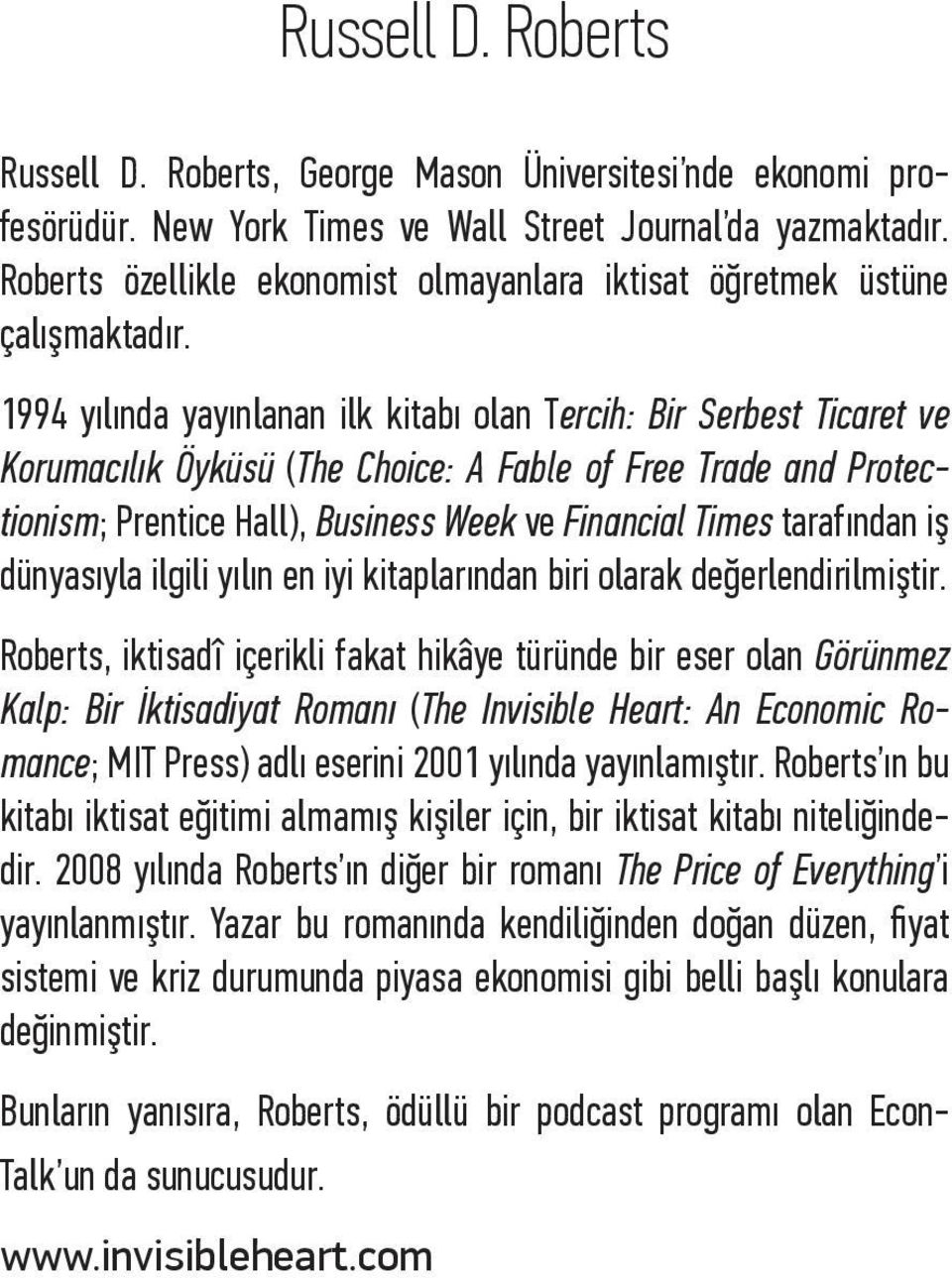 1994 yılında yayınlanan ilk kitabı olan Tercih: Bir Serbest Ticaret ve Korumacılık Öyküsü (The Choice: A Fable of Free Trade and Protectionism; Prentice Hall), Business Week ve Financial Times