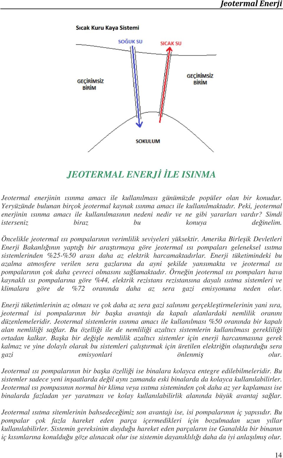 Öncelikle jeotermal ısı pompalarının verimlilik seviyeleri yüksektir.