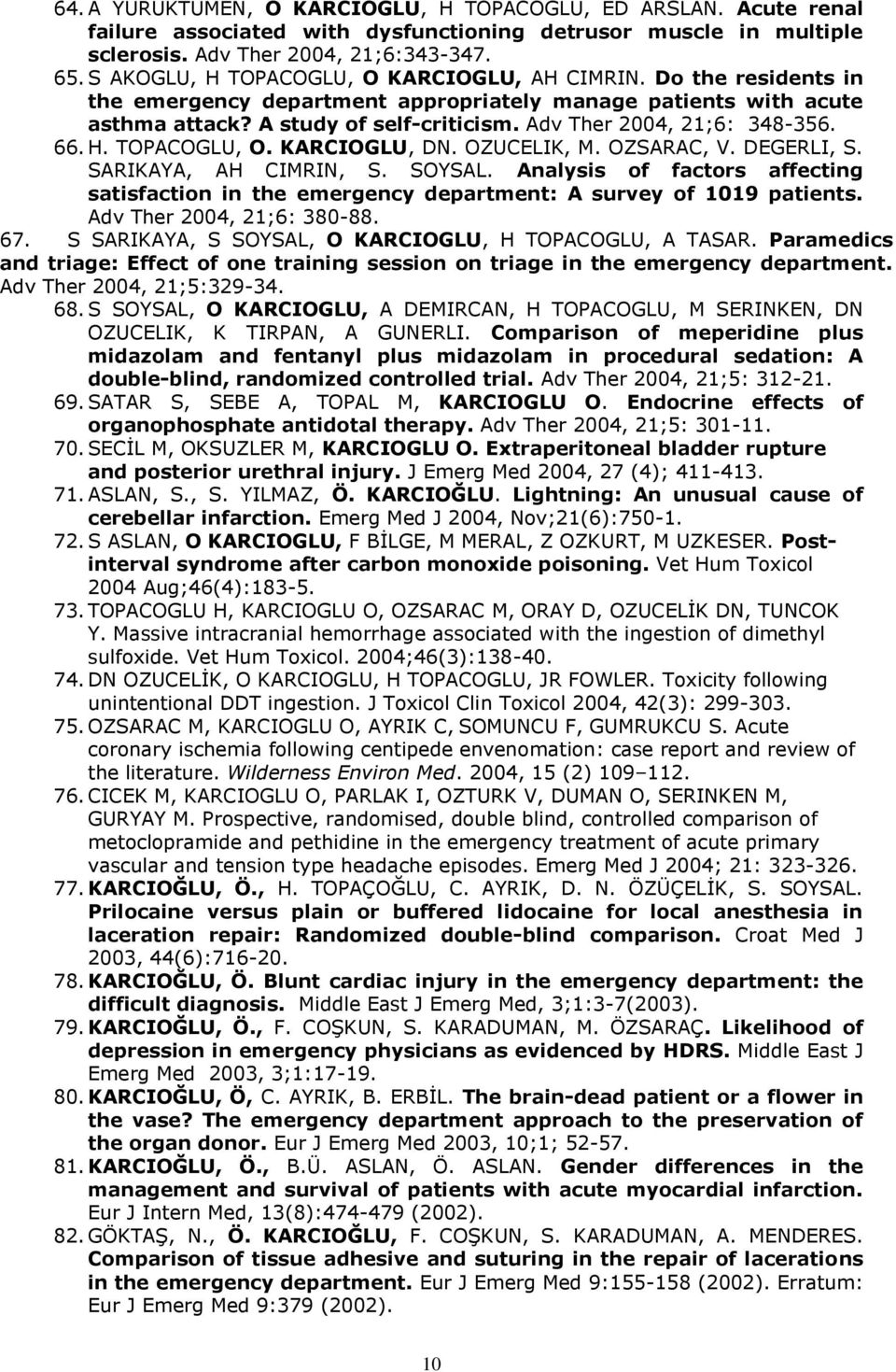 Adv Ther 2004, 21;6: 348-356. 66. H. TOPACOGLU, O. KARCIOGLU, DN. OZUCELIK, M. OZSARAC, V. DEGERLI, S. SARIKAYA, AH CIMRIN, S. SOYSAL.