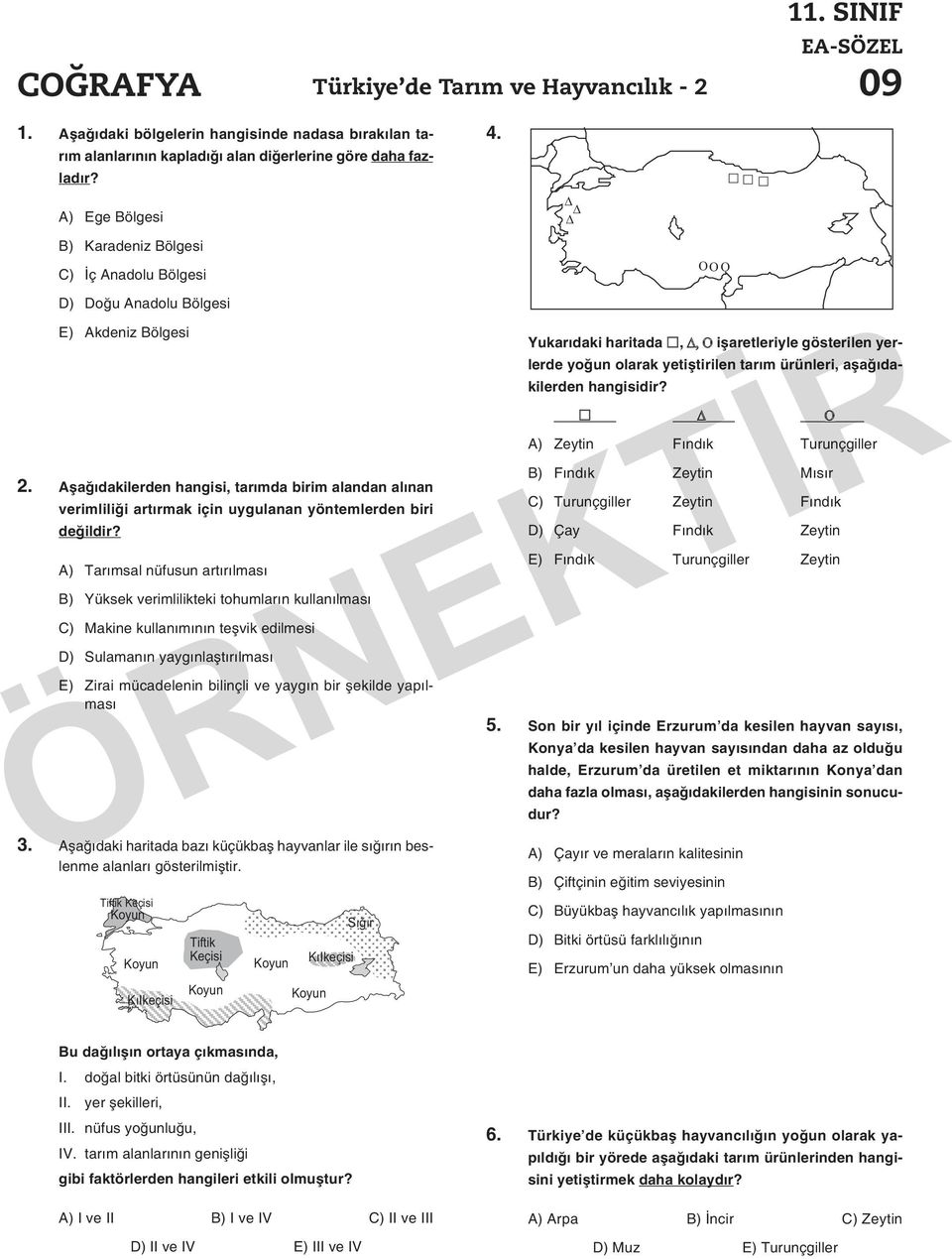 A) Ege Böl ge si B) Karadeniz Böl ge si C) İç Ana do lu Böl ge si D) Do ğu Ana do lu Böl ge si E) Ak de niz Böl ge si 2.