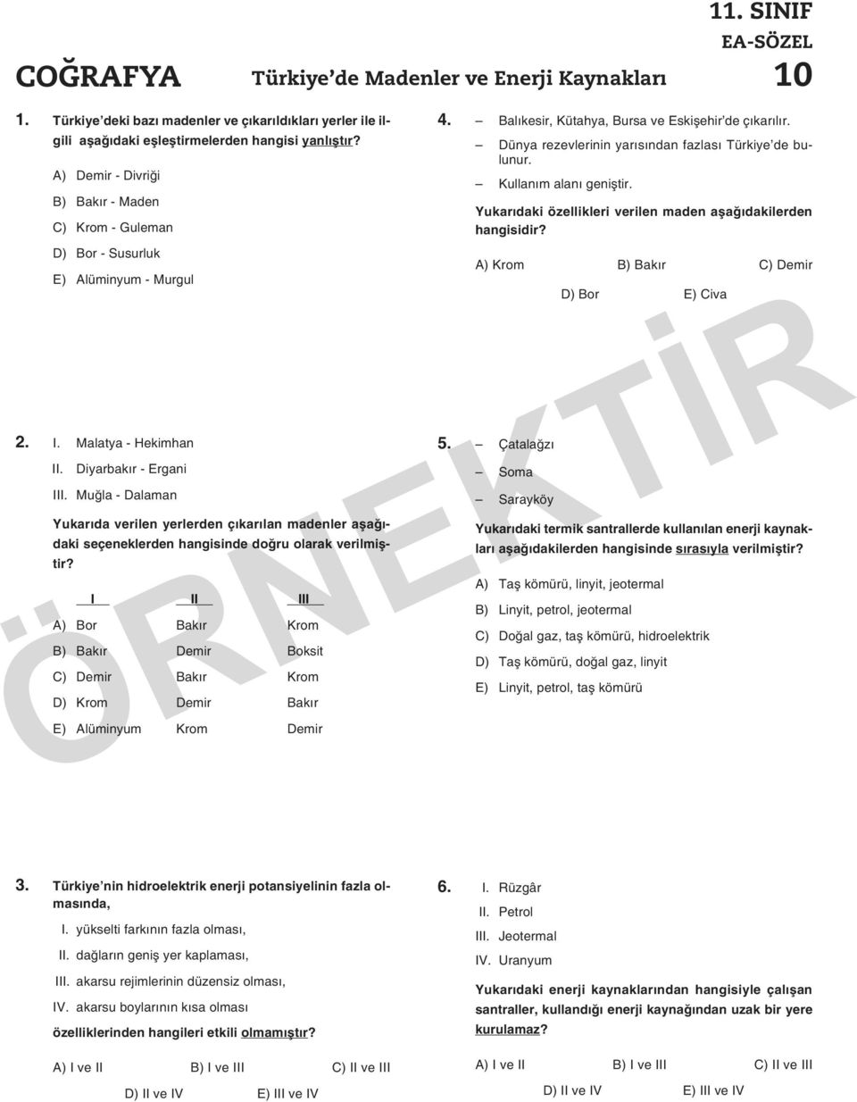 Muğla - Dalaman Yukarıda verilen yerlerden çıkarılan madenler aşa ğıdaki seçeneklerden hangisinde doğru olarak verilmiş - tir?