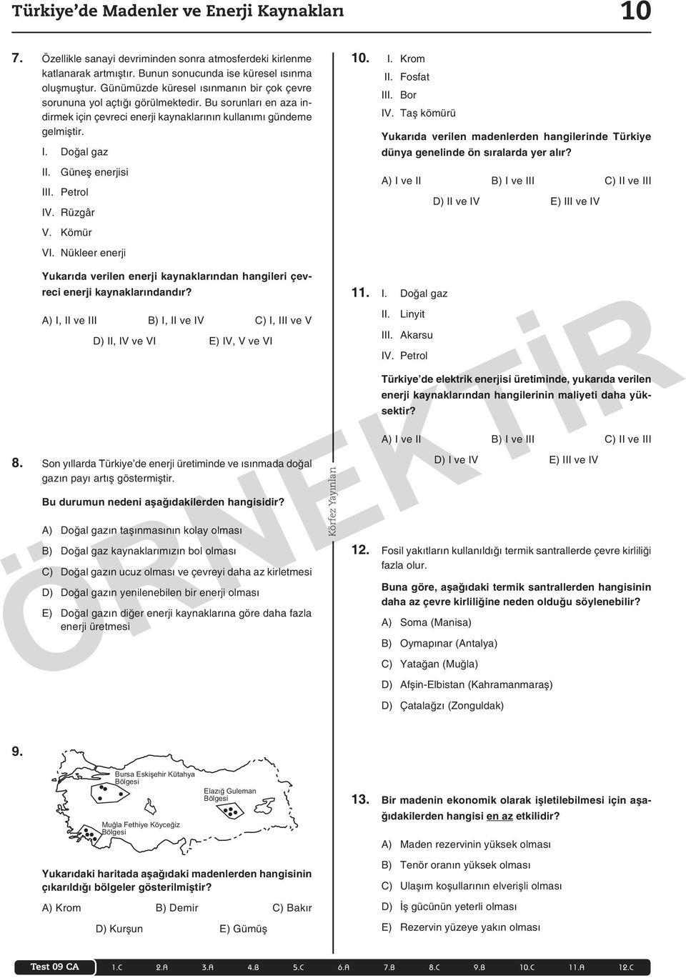 Güneş enerjisi III. Petrol IV. Rüzgâr V. Kömür VI. Nükleer enerji 10. I. Krom II. Fosfat III. Bor IV.