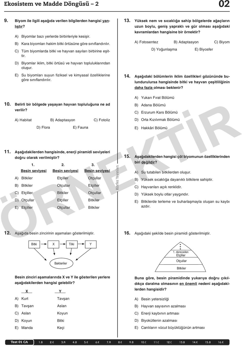 E) Su biyomları suyun fiziksel ve kimyasal özelliklerine göre sınıflandırılır. 13.