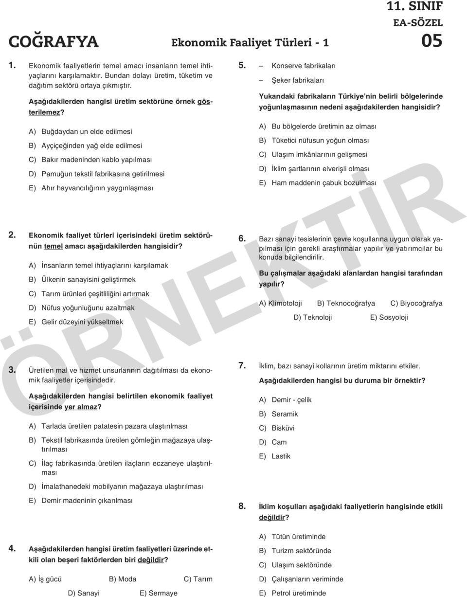 A) Buğdaydan un elde edilmesi B) Ayçiçeğinden yağ elde edilmesi C) Bakır madeninden kablo yapılması D) Pamuğun tekstil fabrikasına getirilmesi E) Ahır hayvancılığının yaygınlaşması 2.