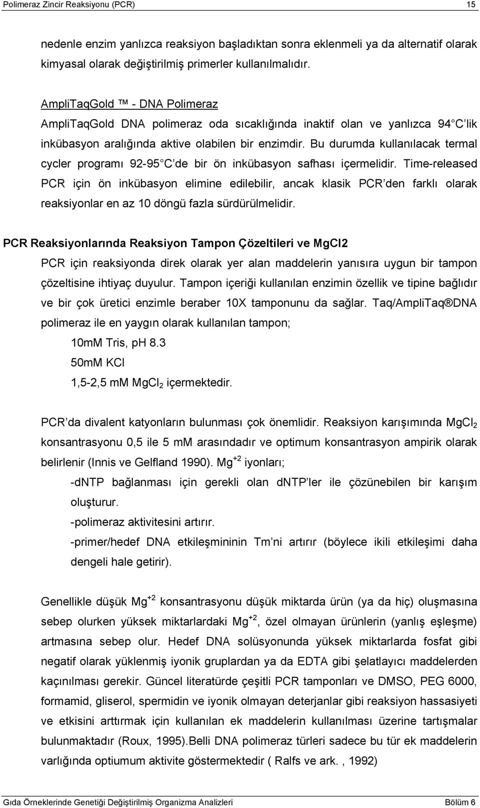 Bu durumda kullanılacak termal cycler programı 92-95 C de bir ön inkübasyon safhası içermelidir.