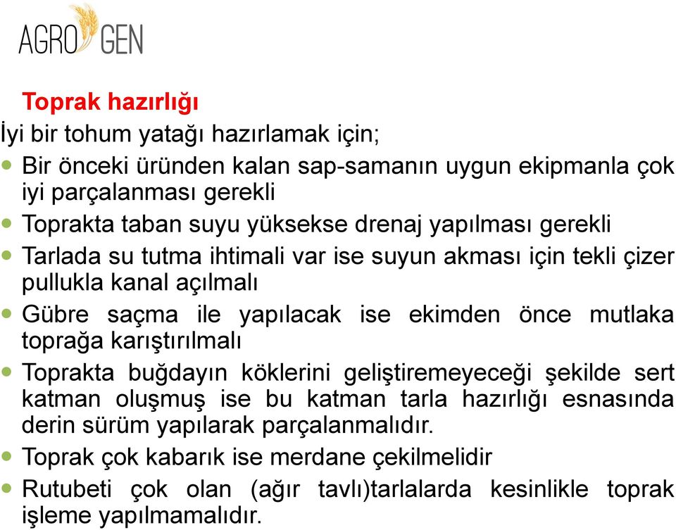 ekimden önce mutlaka toprağa karıştırılmalı Toprakta buğdayın köklerini geliştiremeyeceği şekilde sert katman oluşmuş ise bu katman tarla hazırlığı esnasında