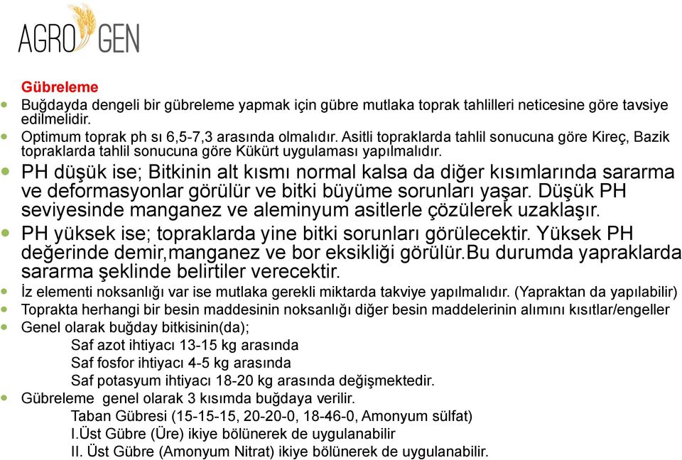 PH düşük ise; Bitkinin alt kısmı normal kalsa da diğer kısımlarında sararma ve deformasyonlar görülür ve bitki büyüme sorunları yaşar.